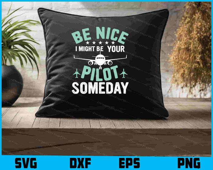 Be Nice I Might Be You Pilot Someday Traffic Controller SVG