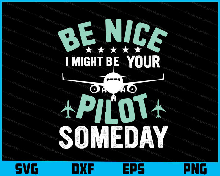 Be Nice I Might Be You Pilot Someday Traffic Controller SVG