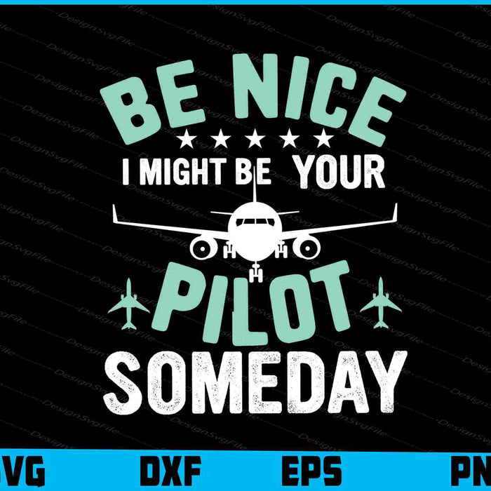 Be Nice I Might Be You Pilot Someday Traffic Controller SVG