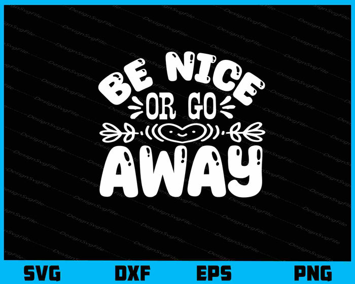 Be Nice Or Go Away Svg Cutting Printable File  - Premium Cutting Files in SVG, PNG & EPS Formats - Premium SVG Cutting Files for Crafts