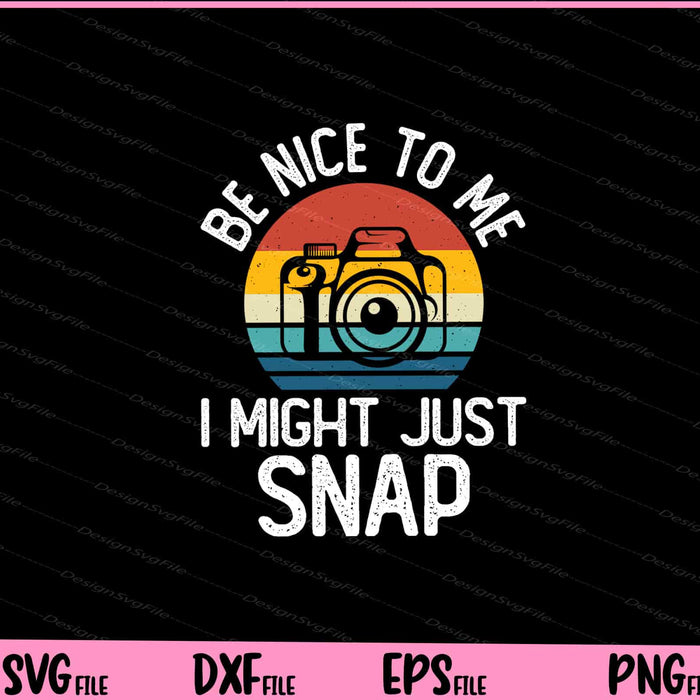 Be Nice To Me I Might Just Snap Svg Cutting Printable Files  - Premium Cutting Files in SVG, PNG & EPS Formats - Premium SVG Cutting Files for Crafts