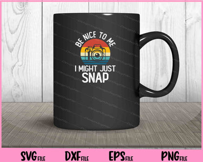 Be Nice To Me I Might Just Snap Svg Cutting Printable Files  - Premium Cutting Files in SVG, PNG & EPS Formats - Premium SVG Cutting Files for Crafts