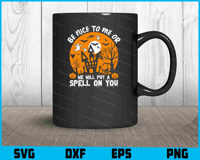Be Nice To Me Or We Will Put A Spell On You Svg Design Cutting Printable File  - Premium Cutting Files in SVG, PNG & EPS Formats - Premium SVG Cutting Files for Crafts