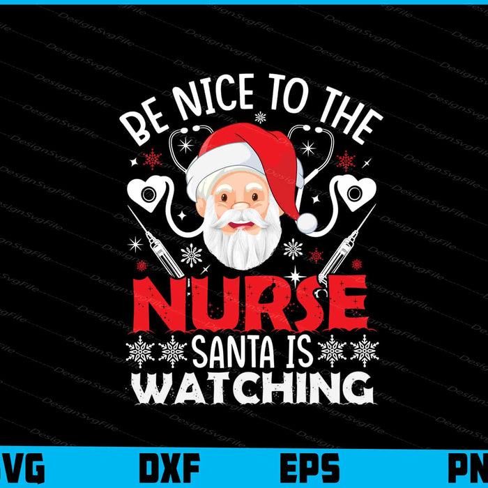 Be Nice To The Nurse Santa Is Watching Svg Dxf Png Design File  - Premium Cutting Files in SVG, PNG & EPS Formats - Premium SVG Cutting Files for Crafts