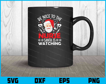 Be Nice To The Nurse Santa Is Watching Svg Dxf Png Design File  - Premium Cutting Files in SVG, PNG & EPS Formats - Premium SVG Cutting Files for Crafts