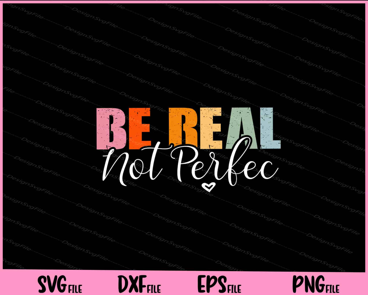 Be Real Not Prefect Svg Cutting Printable Files  - Premium Cutting Files in SVG, PNG & EPS Formats - Premium SVG Cutting Files for Crafts