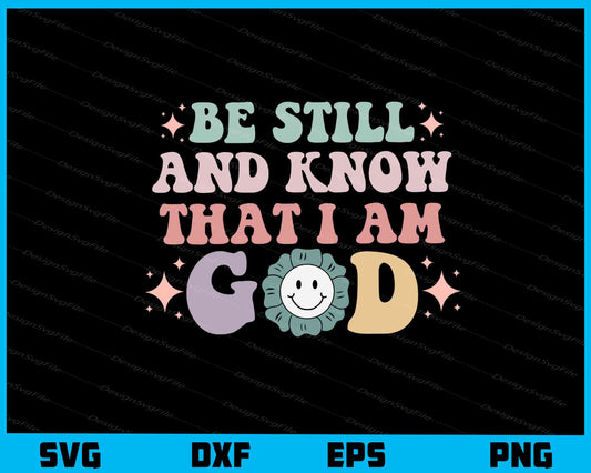 Be Still And Know I Am God Svg Cutting Printable File  - Premium Cutting Files in SVG, PNG & EPS Formats - Premium SVG Cutting Files for Crafts