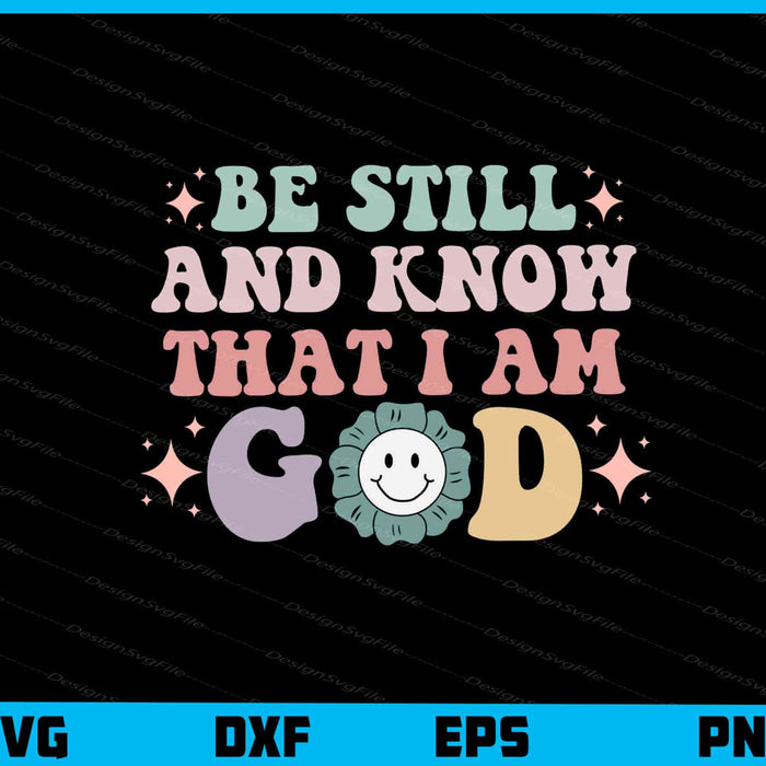 Be Still And Know I Am God Svg Cutting Printable File  - Premium Cutting Files in SVG, PNG & EPS Formats - Premium SVG Cutting Files for Crafts