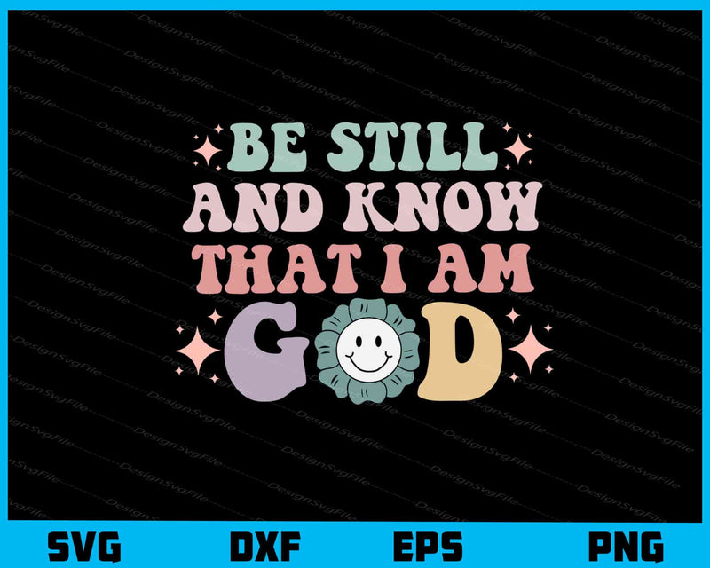 Be Still And Know I Am God svg