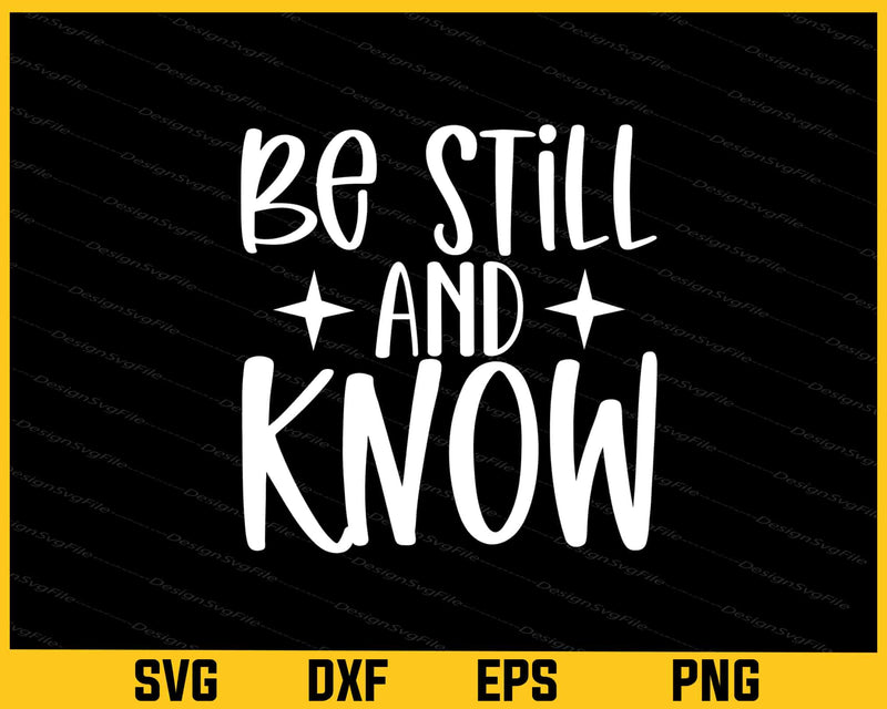 Be Still & Know Svg Cutting Printable File  - Premium Cutting Files in SVG, PNG & EPS Formats - Premium SVG Cutting Files for Crafts