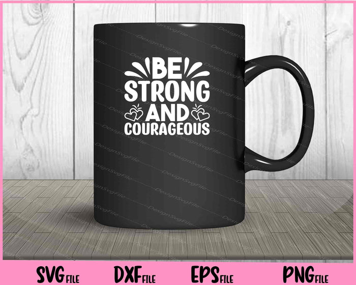 Be Strong And Courageous Svg Cutting Printable Files  - Premium Cutting Files in SVG, PNG & EPS Formats - Premium SVG Cutting Files for Crafts