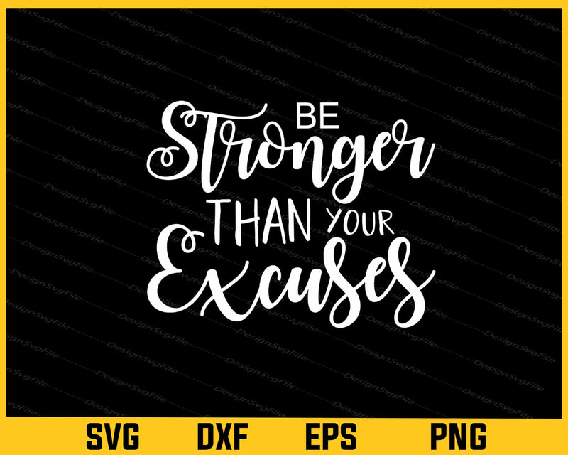 Be Stronger Than Your Excuses Svg Cutting Printable File