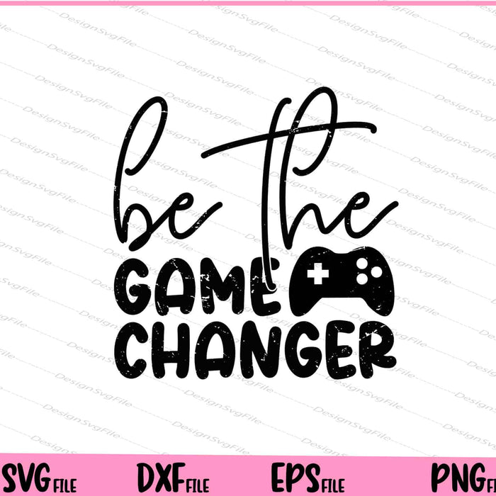 Be The Game Changer Svg Cutting Printable Files  - Premium Cutting Files in SVG, PNG & EPS Formats - Premium SVG Cutting Files for Crafts