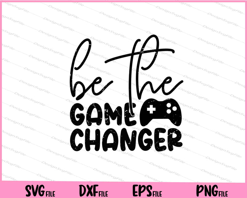 Be The Game Changer svg