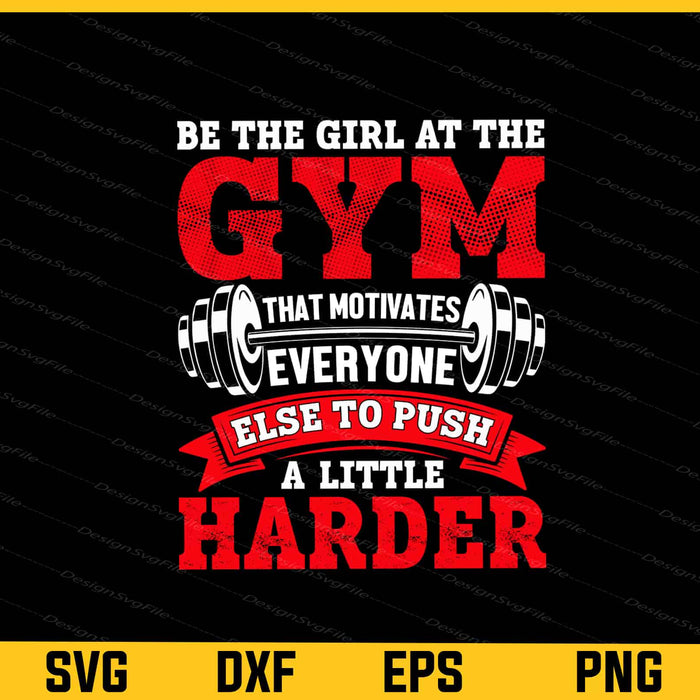 Be The Girl At The Gym That Motivates Svg Cutting Printable File  - Premium Cutting Files in SVG, PNG & EPS Formats - Premium SVG Cutting Files for Crafts