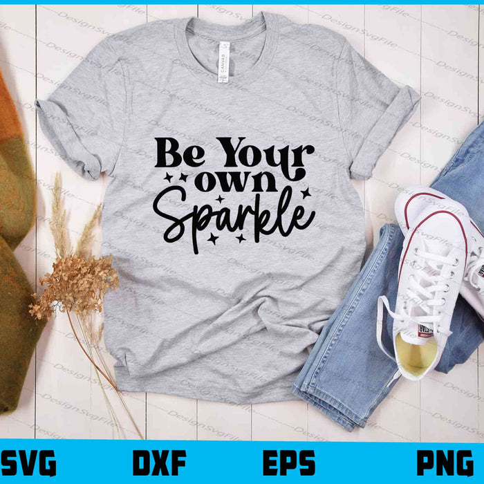 Be Your Own Sparkle Svg Cutting Printable File  - Premium Cutting Files in SVG, PNG & EPS Formats - Premium SVG Cutting Files for Crafts