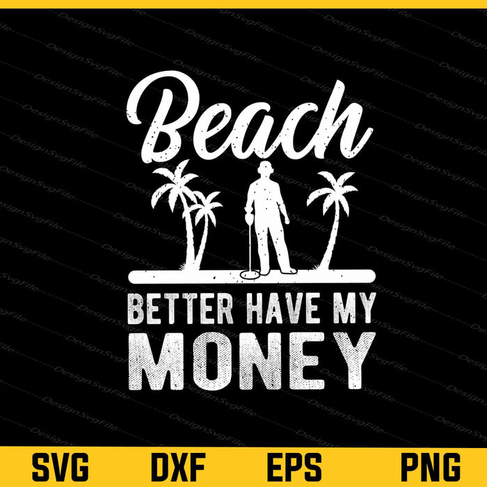 Beach Better Have My Money Retired Svg Cutting Printable File  - Premium Cutting Files in SVG, PNG & EPS Formats - Premium SVG Cutting Files for Crafts