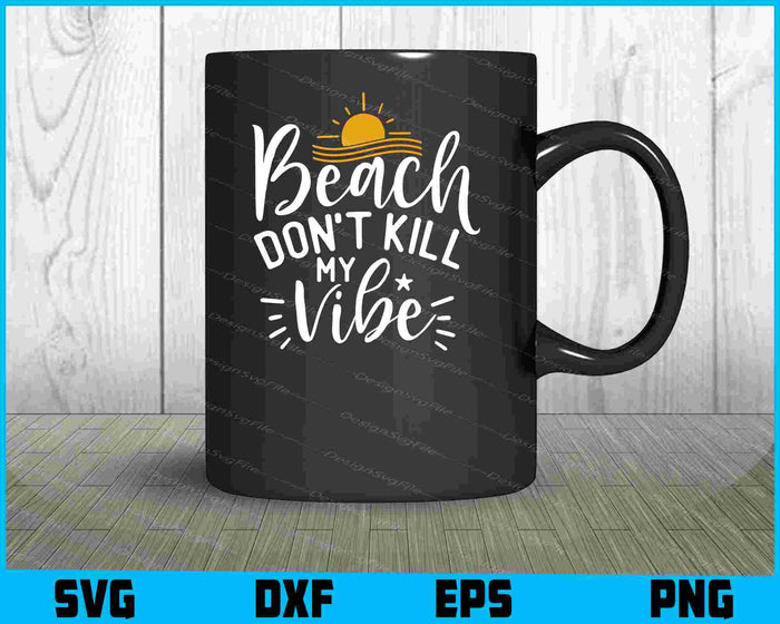 Beach Don’t Kill My Vibe