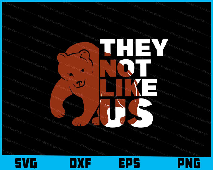 Bear SVG, They Not Like Us SVG