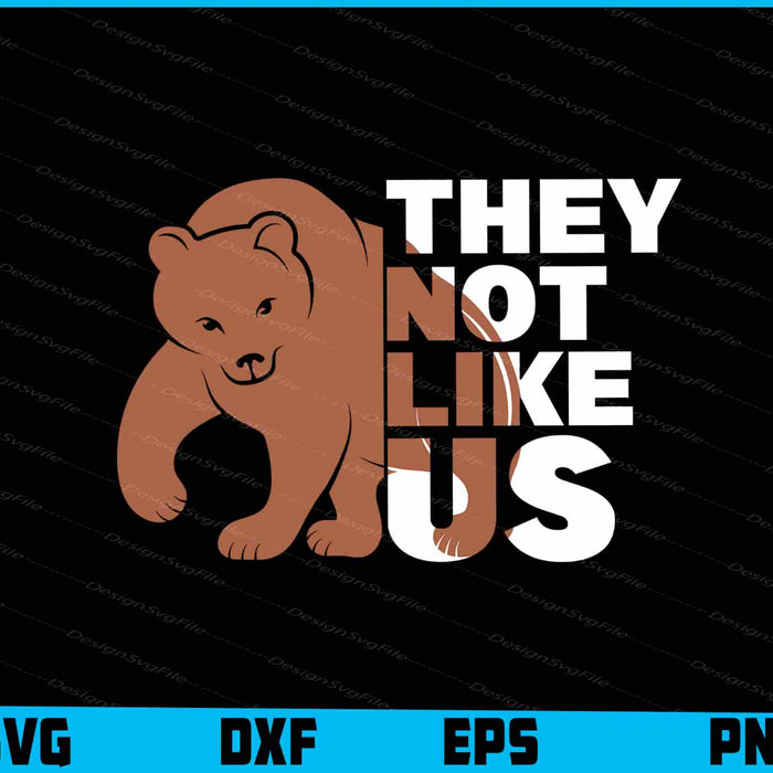Bear SVG, They Not Like Us SVG