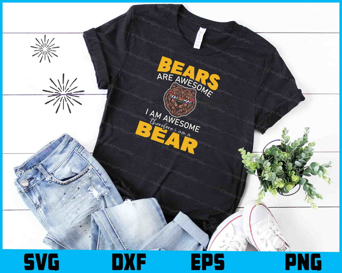 Bears Are Awesome I Am Awesome Therefore I Am A Bear SVG, Animals PNG