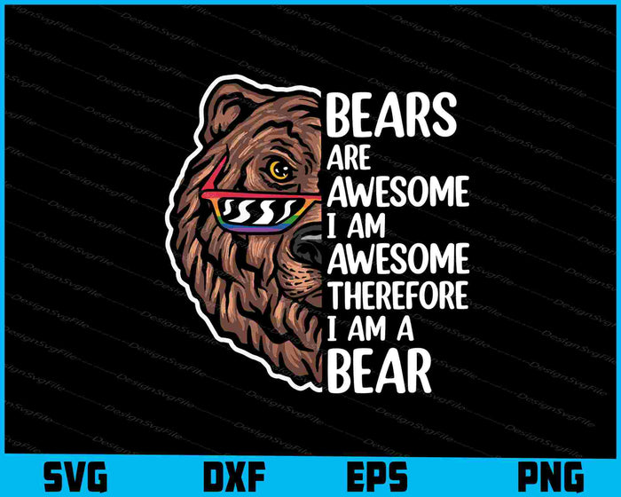 Bears Are Awesome I Am Awesome Therefore I Am A Bear SVG