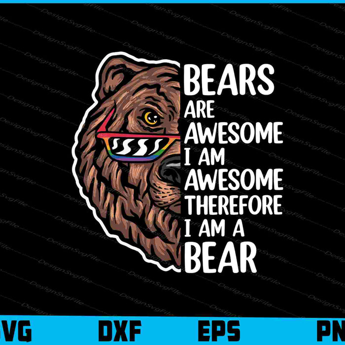 Bears Are Awesome I Am Awesome Therefore I Am A Bear SVG