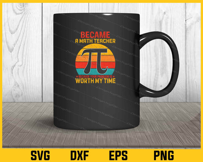 Became-a math teacher Pi-Day-Svg Cutting Printable File  - Premium Cutting Files in SVG, PNG & EPS Formats - Premium SVG Cutting Files for Crafts
