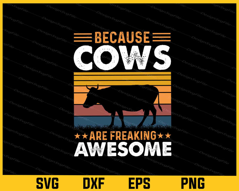 Because Cows Are Freaking Awesome Svg Cutting Printable File