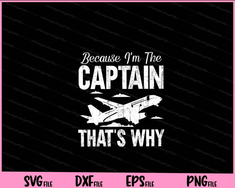 Because I'm The Captain That's Why Svg Cutting Printable Files  - Premium Cutting Files in SVG, PNG & EPS Formats - Premium SVG Cutting Files for Crafts
