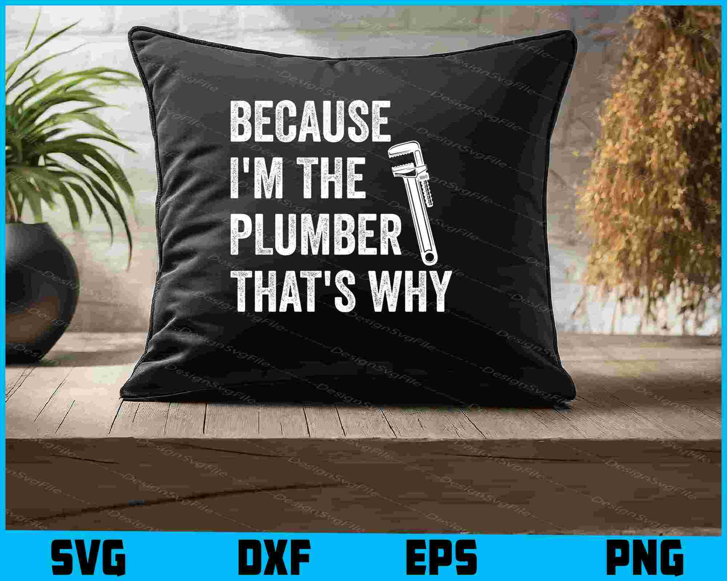 Because I'm The Plumber That's Why SVG, Plumbing Shirt