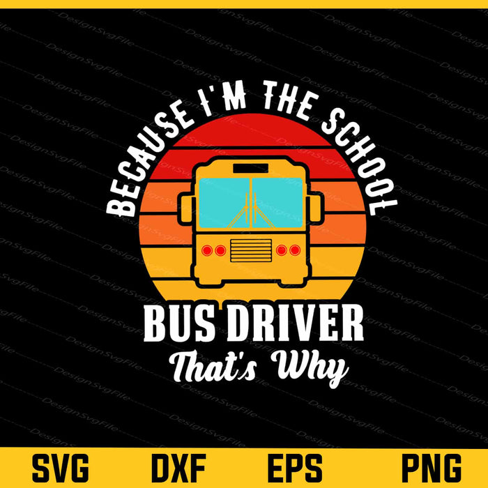Because I'm The School Bus Driver Svg Cutting Printable File  - Premium Cutting Files in SVG, PNG & EPS Formats - Premium SVG Cutting Files for Crafts