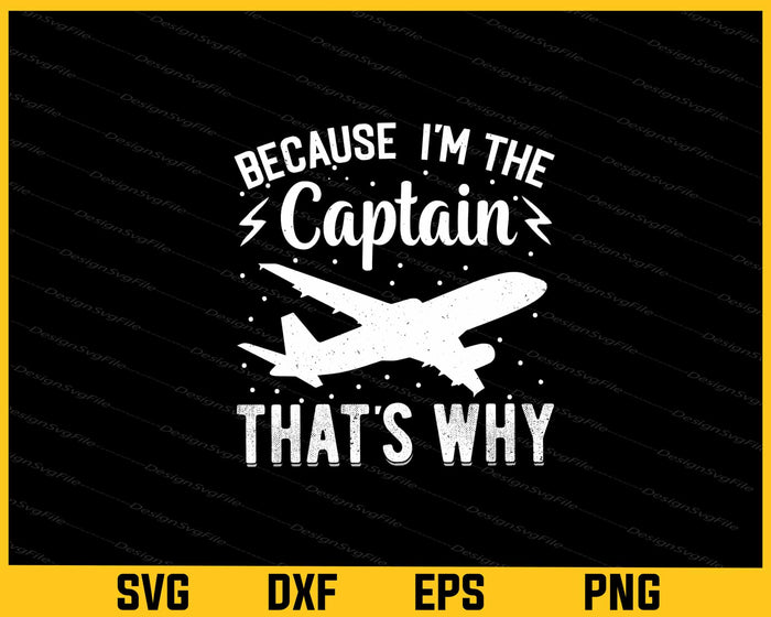 Because Im the Captain thats why Svg Cutting Printable File  - Premium Cutting Files in SVG, PNG & EPS Formats - Premium SVG Cutting Files for Crafts