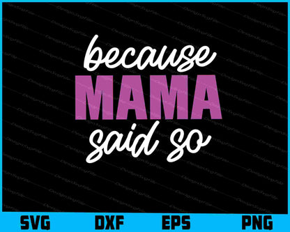 Because Mama Said So Svg Cutting Printable File  - Premium Cutting Files in SVG, PNG & EPS Formats - Premium SVG Cutting Files for Crafts