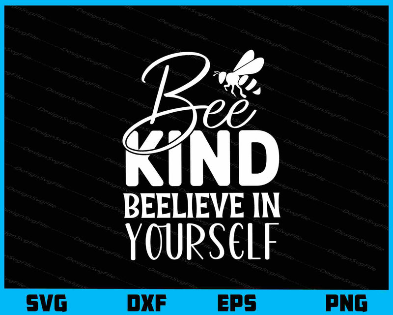 Bee Kind Believe in Yourself svg