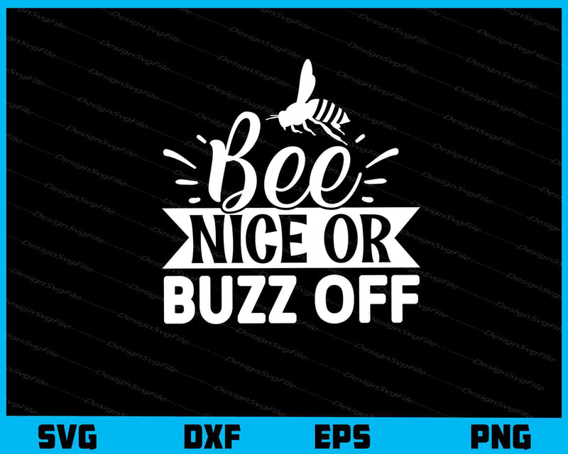Bee Nice or Buzz Off svg