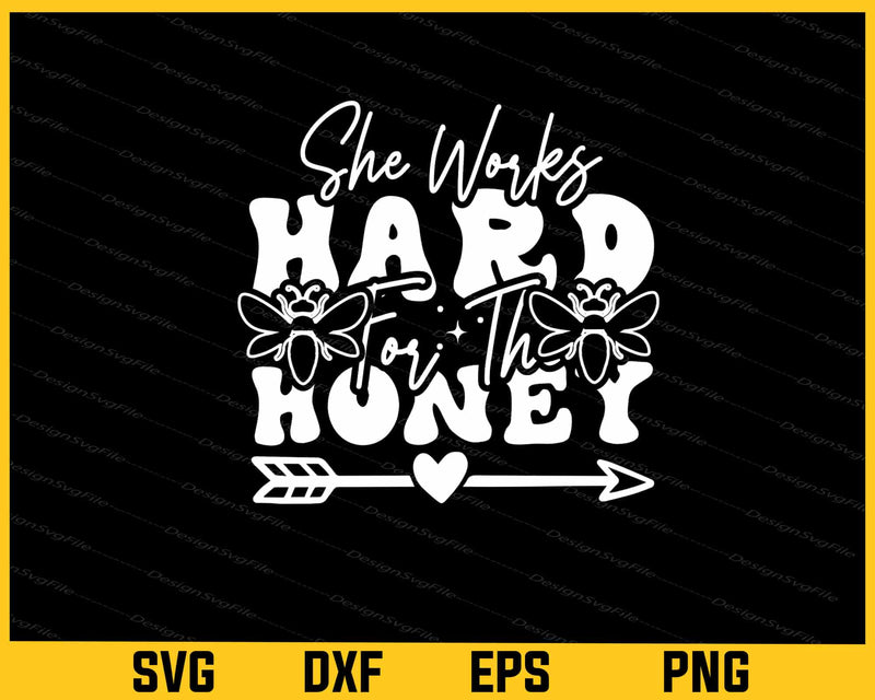 Bee She Works Hard For The Honey Svg Cutting Printable File