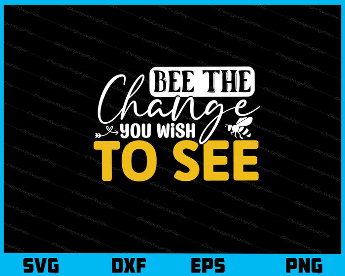 Bee The Change You Wish To See Svg Cutting Printable File  - Premium Cutting Files in SVG, PNG & EPS Formats - Premium SVG Cutting Files for Crafts
