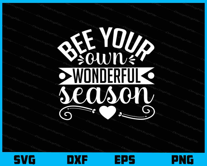 Bee Your Own Wonderful Season Svg Cutting Printable File  - Premium Cutting Files in SVG, PNG & EPS Formats - Premium SVG Cutting Files for Crafts
