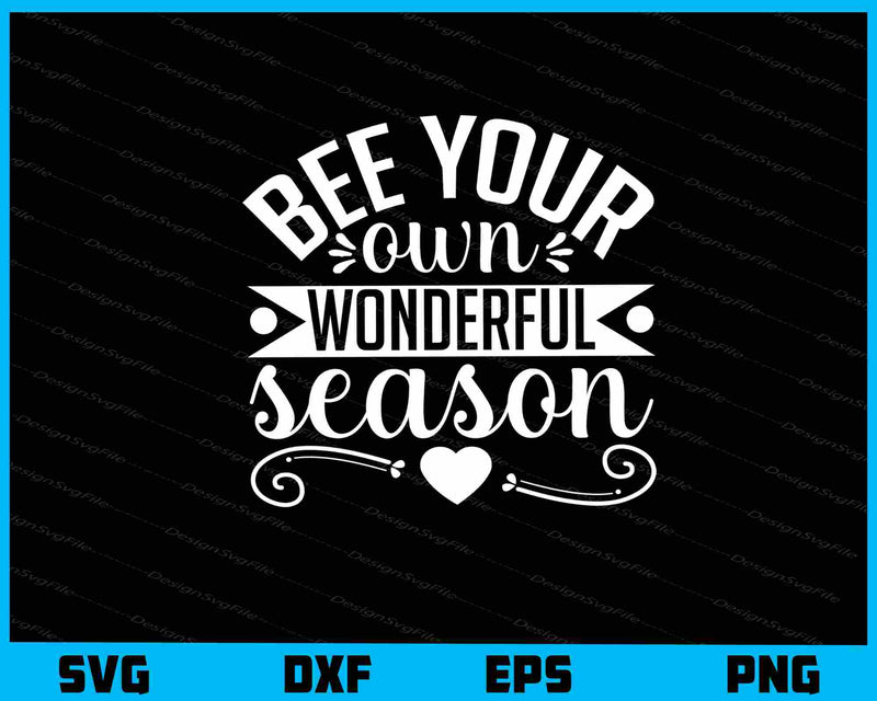 Bee Your Own Wonderful Season svg