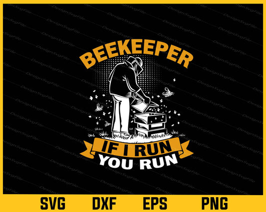 Beekeeper If I Run You Run Svg Cutting Printable File  - Premium Cutting Files in SVG, PNG & EPS Formats - Premium SVG Cutting Files for Crafts