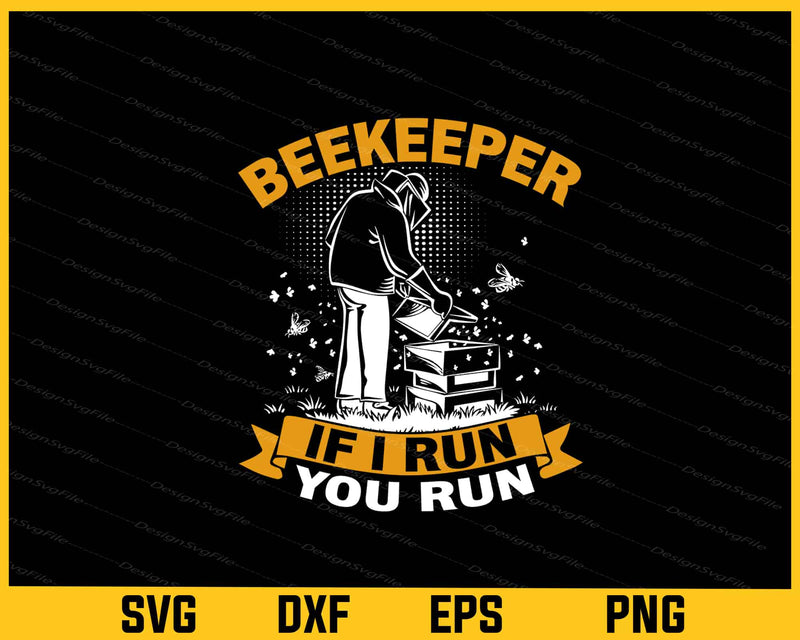Beekeeper If I Run You Run Svg Cutting Printable File