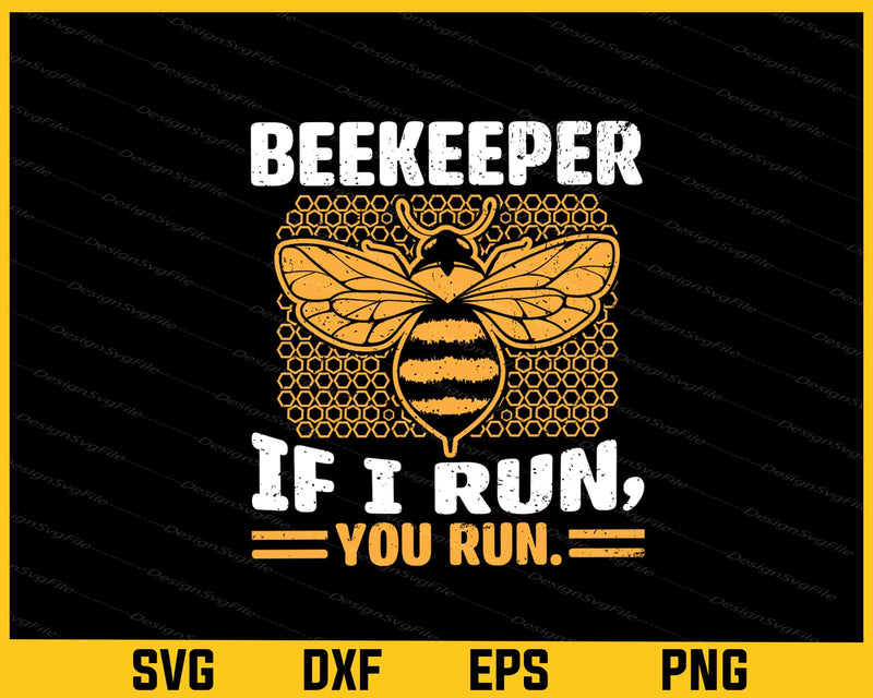 Beekeeper If I Run You Run Gift Svg Cutting Printable File