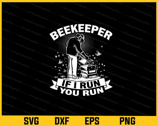 Beekeeper If I run you Run funny Svg Cutting Printable File  - Premium Cutting Files in SVG, PNG & EPS Formats - Premium SVG Cutting Files for Crafts