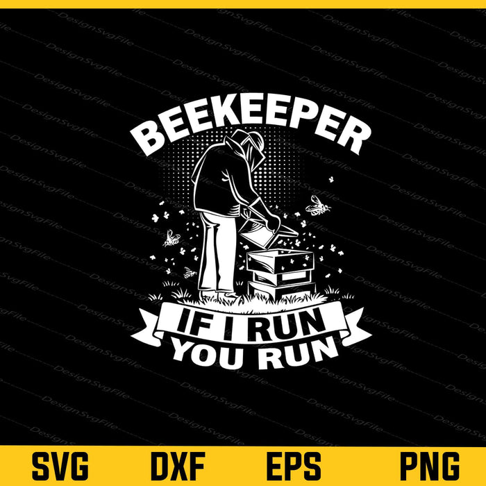 Beekeeper If I run you Run funny Svg Cutting Printable File  - Premium Cutting Files in SVG, PNG & EPS Formats - Premium SVG Cutting Files for Crafts