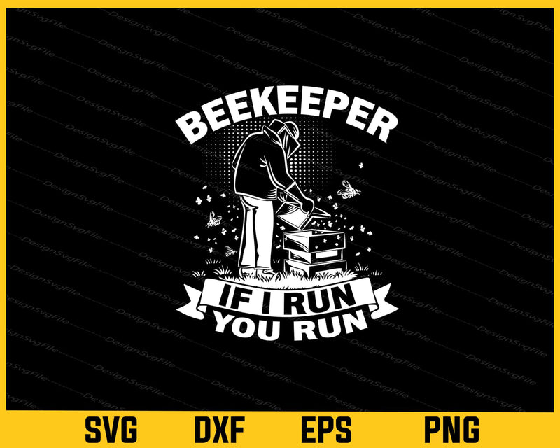 Beekeeper If I run you Run funny svg