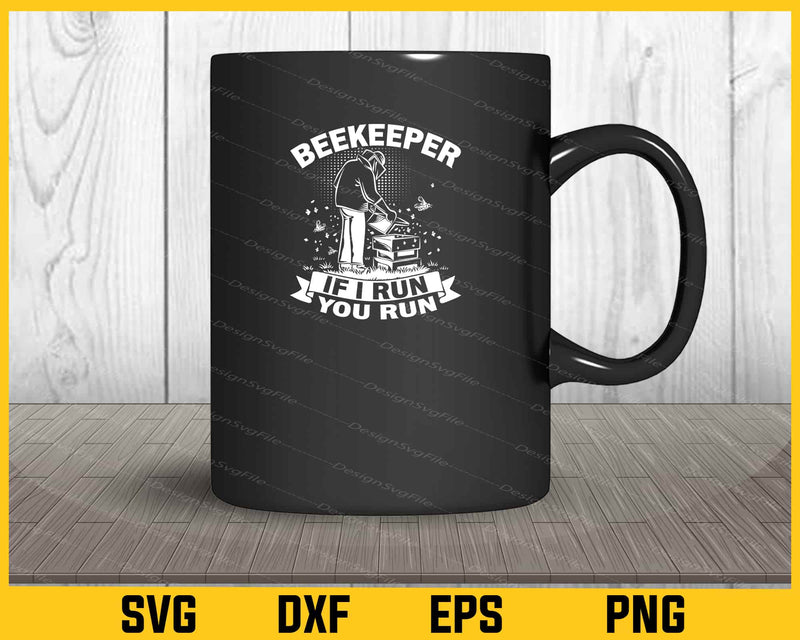 Beekeeper If I run you Run funny mug