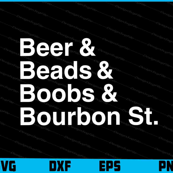 Beer And Beads And Boobs And Bourbon Street SVG, Mardi Gras PNG