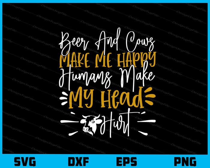 Beer And Cows Make Me Happy Humans Svg Cutting Printable File  - Premium Cutting Files in SVG, PNG & EPS Formats - Premium SVG Cutting Files for Crafts