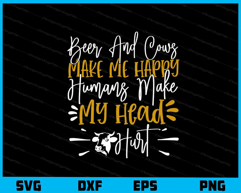Beer And Cows Make Me Happy Humans Svg Cutting Printable File  - Premium Cutting Files in SVG, PNG & EPS Formats - Premium SVG Cutting Files for Crafts